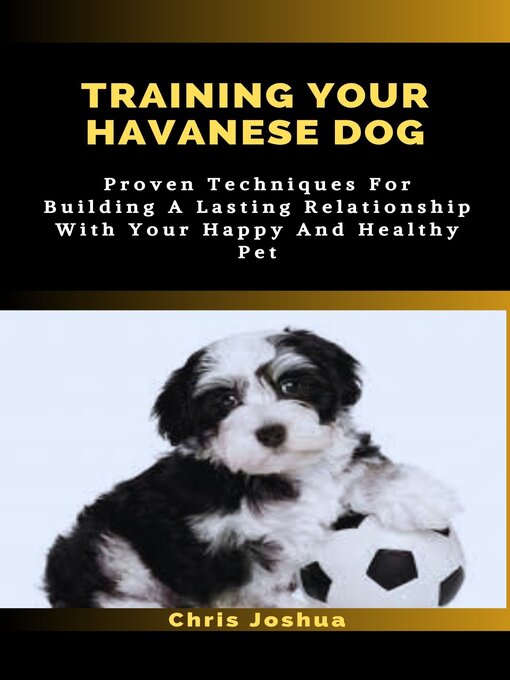 Title details for TRAINING YOUR HAVANESE DOG by Chris Joshua - Available